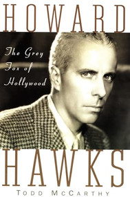 Howard Hawks (The Grey Fox of Hollywood) by Todd McCarthy, 9780802137401