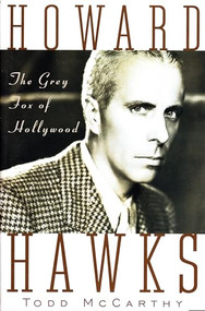 Howard Hawks (The Grey Fox of Hollywood) by Todd McCarthy, 9780802137401
