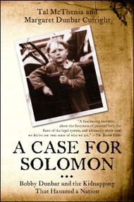 A Case for Solomon (Bobby Dunbar and the Kidnapping That Haunted a Nation) by Tal McThenia, Margaret Dunbar Cutright, 9781439158609