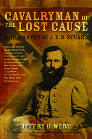 Cavalryman of the Lost Cause (A Biography of J. E. B. Stuart) by Jeffry D. Wert, 9780743278249