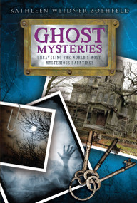 Ghost Mysteries (Unraveling the World's Most Mysterious Hauntings) by Kathleen Weidner Zoehfeld, Nathan Hale, 9781416964483