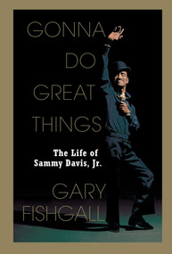 Gonna Do Great Things (The Life of Sammy Davis, Jr.) by Gary Fishgall, 9781451643206