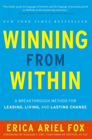 Winning from Within (A Breakthrough Method for Leading, Living, and Lasting Change) by Erica Ariel Fox, 9780062213020