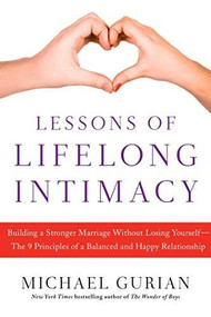 Lessons of Lifelong Intimacy (Building a Stronger Marriage Without Losing Yourself-The 9 Principles of a Balanced and Happy Relationship) by Michael Gurian, 9781476756042