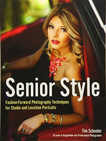 Senior Style (Fashion-Forward Photography Techniques for Studio and Location Portraits) by Tim Schooler, 9781682030202