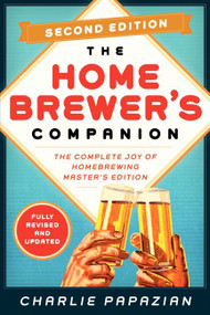 Homebrewer's Companion Second Edition (The Complete Joy of Homebrewing, Master's Edition) by Charlie Papazian, 9780062215772