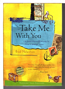 Take Me with You (A Round-the-World Journey to Invite a Stranger Home) by Brad Newsham, 9781885211514