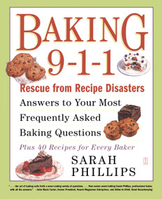 Baking 9-1-1 (Rescue from Recipe Disasters; Answers to Your Most Frequently Asked Baking Questions; 40 Recipes for Every Baker) by Sarah Phillips, 9780743246828