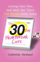 The 30-Day Heartbreak Cure (Getting Over Him and Back Out There One Month from Today) by Catherine Hickland, 9781476797373