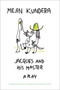 Jacques and His Master (A Play) by Milan Kundera, 9780062219077