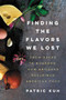 Finding the Flavors We Lost (From Bread to Bourbon, How Artisans Reclaimed American Food) by Patric Kuh, 9780062219541