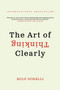 The Art of Thinking Clearly by Rolf Dobelli, 9780062219695