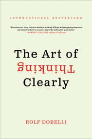 The Art of Thinking Clearly by Rolf Dobelli, 9780062219695