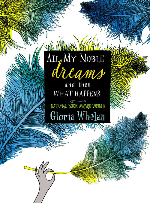 All My Noble Dreams and Then What Happens by Gloria Whelan, 9781442451575