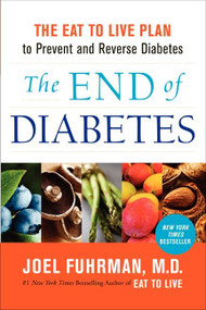 The End of Diabetes (The Eat to Live Plan to Prevent and Reverse Diabetes) - 9780062219985 by Joel Fuhrman, M.D., 9780062219985