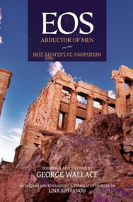 EOS: Abductor of Men (Poems) by George Wallace, Lina Sipitanou, 9780988400801