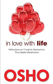 In Love with Life (Reflections on Friedrich Nietzsche's Thus Spake Zarathustra) by Osho, Osho International Foundation, 9781938755965