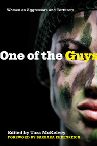 One of the Guys (Women as Aggressors and Torturers) by Tara McKelvey, Barbara Ehrenreich, 9781580051965