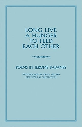 Long Live a Hunger to Feed Each Other (Poems) by Jerome Badanes, Nancy Willard, Gerald Stern, 9781890447465