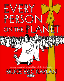 Every Person on the Planet (An Only Somewhat Anxiety-Filled Tale for the Holidays) by Bruce Eric Kaplan, 9781476778853