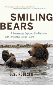 Smiling Bears (A Zookeeper Explores the Behaviour and Emotional Life of Bears) by Else Poulsen, Stephen Herrero, 9781553653875