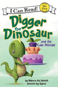 Digger the Dinosaur and the Cake Mistake by Rebecca Dotlich, Gynux, 9780062222237
