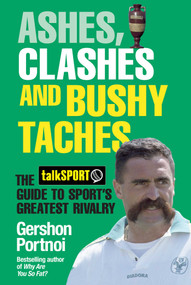 Ashes, Clashes and Bushy Taches (The talkSPORT Guide to Sport's Greatest Rivalry) by Gershon Portnoi, 9781471128509