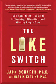 The Like Switch (An Ex-FBI Agent's Guide to Influencing, Attracting, and Winning People Over) by Jack Schafer, Marvin Karlins, 9781476754482