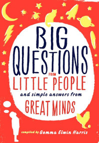 Big Questions from Little People (And Simple Answers from Great Minds) by Gemma Elwin Harris, 9780062223227