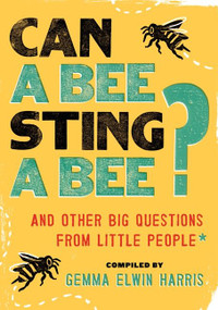 Can a Bee Sting a Bee? (And Other Big Questions from Little People) by Gemma Elwin Harris, 9780062223234