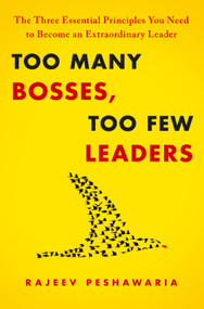 Too Many Bosses, Too Few Leaders (The Three Essential Principles You Need to Become an Extraordinary Leader) by Rajeev Peshawaria, 9781439197745