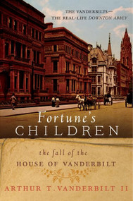 Fortune's Children (The Fall of the House of Vanderbilt) by Arthur T. Vanderbilt, II, 9780062224064