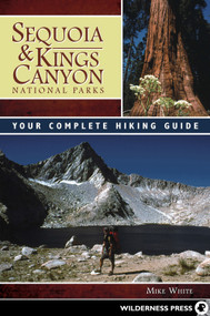 Sequoia and Kings Canyon National Parks (Your Complete Hiking Guide) by Mike White, 9780899976723