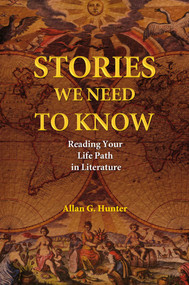 Stories We Need to Know (Reading Your Life Path in Literature) by Allan G. Hunter, 9781844091232