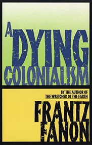 A Dying Colonialism by Frantz Fanon, Haakon Chevalier, 9780802150271