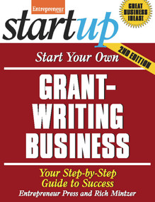 Start Your Own Grant Writing Business (Your Step-By-Step Guide to Success) by The Staff of Entrepreneur Media, Rich Mintzer, 9781599184463