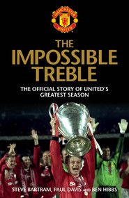 The Impossible Treble (The Official Story of United's Greatest Season) - 9781471130595 by Steve Bartram, Paul Davies, Ben Hibbs, 9781471130595