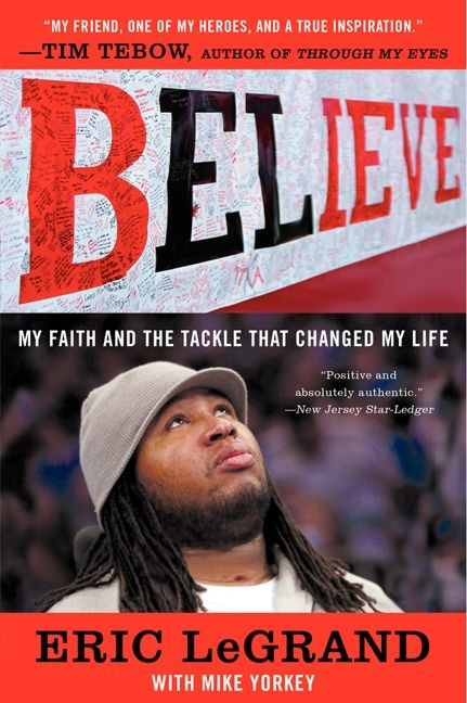 Believe (My Faith and the Tackle That Changed My Life) by Eric LeGrand, Mike Yorkey, 9780062226310