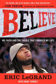 Believe (My Faith and the Tackle That Changed My Life) by Eric LeGrand, Mike Yorkey, 9780062226310