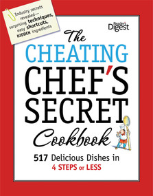 The Cheating Chef's Secret Cookbook (517 Delicious Dishes in 4 Steps or Less) by Reader's Digest, 9781606522417