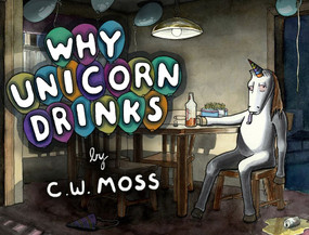 Why Unicorn Drinks by C. W. Moss, 9780062227133