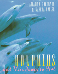 Dolphins and Their Power to Heal by Amanda Cochrane, Karena Callen, 9780892814763