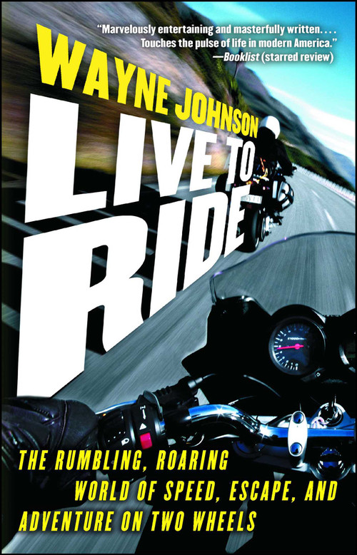 Live to Ride (The Rumbling, Roaring World of Speed, Escape, and Adventure on Two Wheels) by Wayne Johnson, 9781416550334