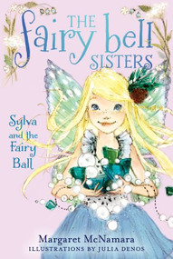 The Fairy Bell Sisters #1: Sylva and the Fairy Ball by Margaret McNamara, Julia Denos, 9780062228017
