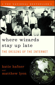 Where Wizards Stay Up Late (The Origins Of The Internet) by Katie Hafner, 9780684832678