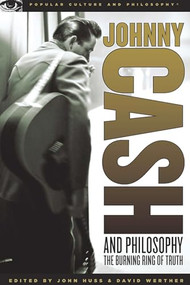 Johnny Cash and Philosophy (The Burning Ring of Truth) by John Huss, David Werther, 9780812696455