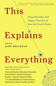 This Explains Everything (Deep, Beautiful, and Elegant Theories of How the World Works) by John Brockman, 9780062230171
