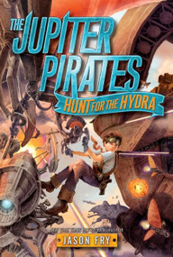 The Jupiter Pirates: Hunt for the Hydra - 9780062230218 by Jason Fry, 9780062230218