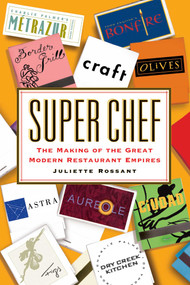 Super Chef (The Making of the Great Modern Restaurant Empires) by Juliette Rossant, 9781416568414
