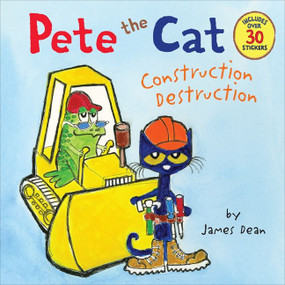 Pete the Cat: Construction Destruction (Includes Over 30 Stickers!) by James Dean, Kimberly Dean, James Dean, 9780062198617